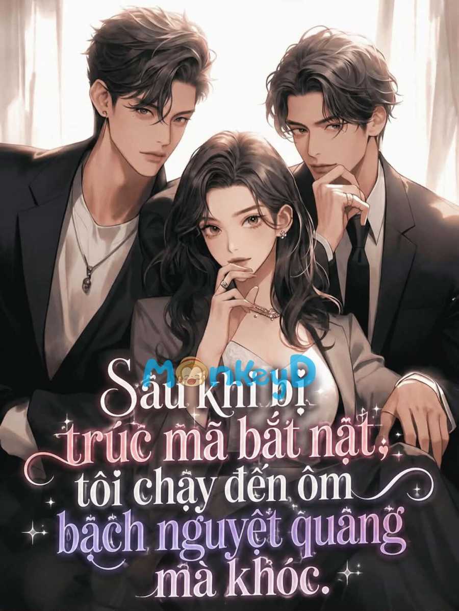 Sau khi bị trúc mã b.ắ.t n.ạ.t, tôi chạy đến ôm bạch nguyệt quang mà khóc